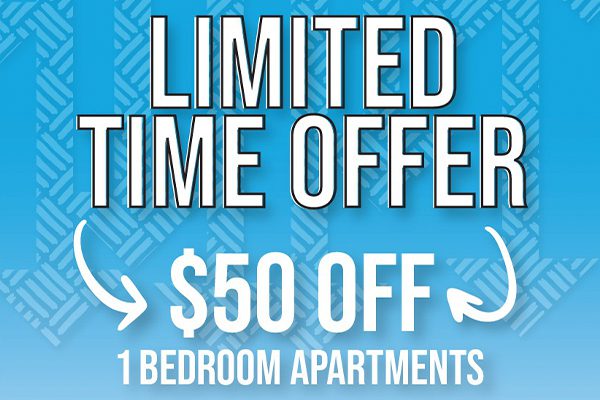 Limited Time Offer - $50 off 1 Bedroom Aparments
